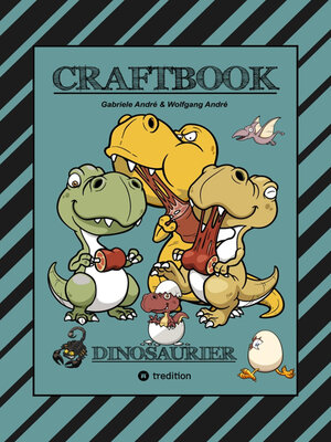 cover image of CRAFTBOOK--100 SUPER AUSMALVORLAGEN--DINOSAURIER--STEINZEIT--RÄTSEL--AUFGABEN--DINOSPIEL BASTELN--URZEIT
